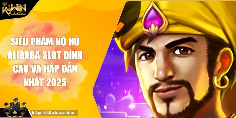 Siêu Phẩm Nổ Hũ Alibaba Slot Đỉnh Cao Và Hấp Dẫn Nhất 2025 2 Siêu Phẩm Nổ Hũ Alibaba Slot Đỉnh Cao Và Hấp Dẫn Nhất 2025