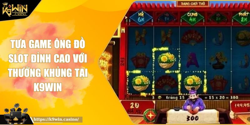 Tựa Game Ông Đồ Slot Đỉnh Cao Với Thưởng Khủng Tại K9WIN 1 Tựa Game Ông Đồ Slot Đỉnh Cao Với Thưởng Khủng Tại K9WIN