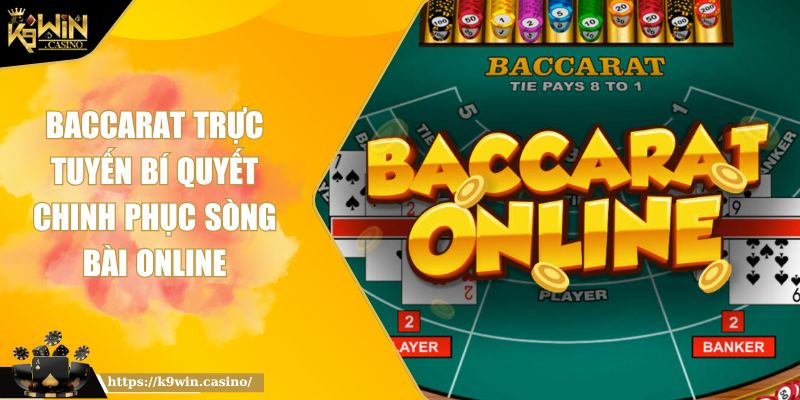 Baccarat Trực Tuyến Bí Quyết Chinh Phục Sòng Bài Online 3 Baccarat trực tuyến
