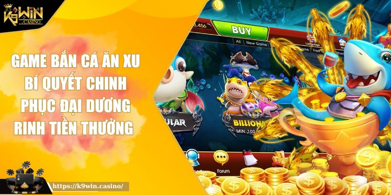 Game Bắn Cá Ăn Xu Bí Quyết Chinh Phục Đại Dương Rinh Tiền Thưởng 6 Game bắn cá ăn xu