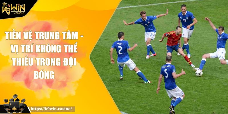 Tiền vệ trung tâm K9WIN - Vị Trí Quan Trọng Trong Đội Bóng 9 Tiền vệ trung tâm K9WIN - Vị Trí Quan Trọng Trong Đội Bóng