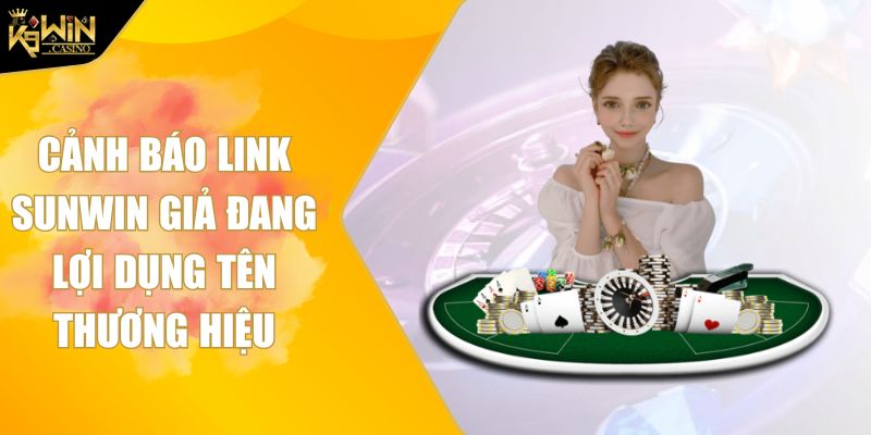 Cảnh Báo Link Sunwin Giả Đang Lợi Dụng Tên Thương Hiệu 3 Cảnh báo link Sunwin giả